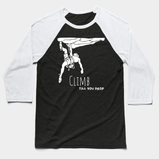 Climb till you drop - white Baseball T-Shirt